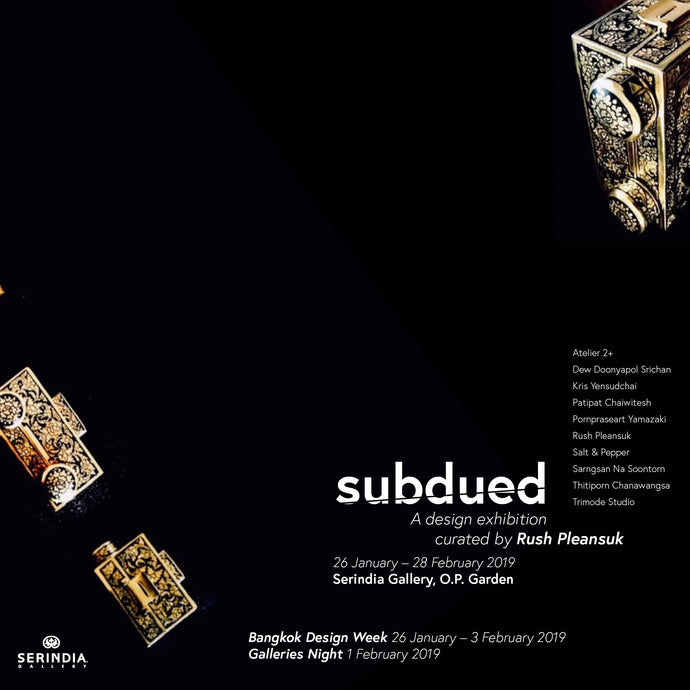SUBDUED: A Design Exhibition Curated by Rush Pleansuk